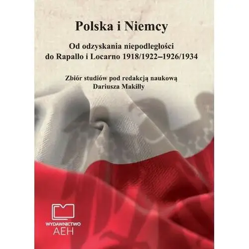 Wydawnictwo aeh Polska i niemcy. od odzyskania niepodległości do rapallo i locarno 1918/1922 - 1926/1934