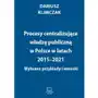 Procesy centralizujące władzę publiczną w polsce w latach 2015-2021. wybrane przykłady i wnioski Wydawnictwo aeh Sklep on-line