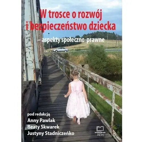 Wydawnictwo aeh W trosce o rozwój i bezpieczeństwo dziecka - aspekty społeczno-prawne