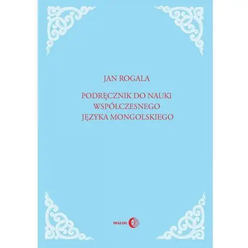 Wydawnictwo akademickie dialog Podręcznik do nauki współczesnego języka mongolskiego