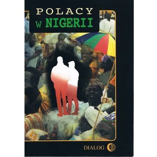 Wydawnictwo akademickie dialog Polacy w nigerii. tom iv