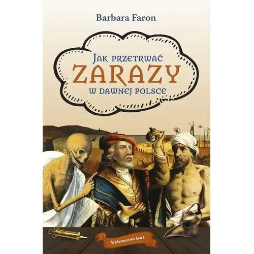 Wydawnictwo astra Jak przetrwac?... zarazy w dawnej polsce - barbara faron