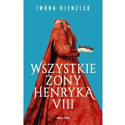 Wszystkie żony henryka viii Wydawnictwo bellona