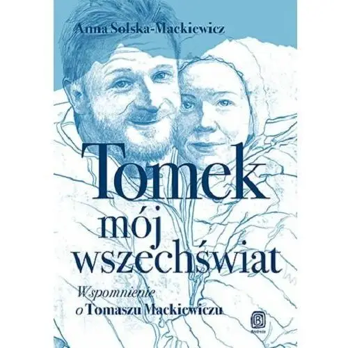 Tomek, mój wszechświat. wspomnienie o tomaszu mackiewiczu Wydawnictwo bezdroża