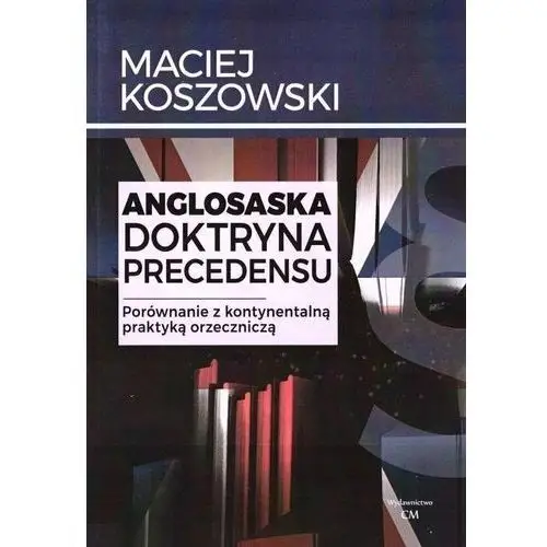 Anglosaska doktryna precedensu. porównanie... Wydawnictwo cm