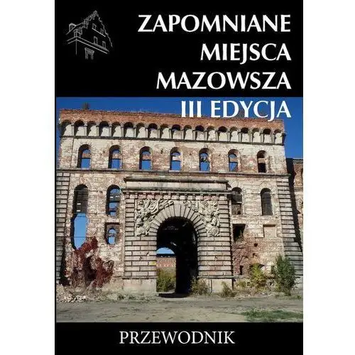 Zapomniane miejsca mazowsza iii edycja Wydawnictwo cm