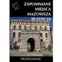 Zapomniane miejsca mazowsza iii edycja Wydawnictwo cm Sklep on-line