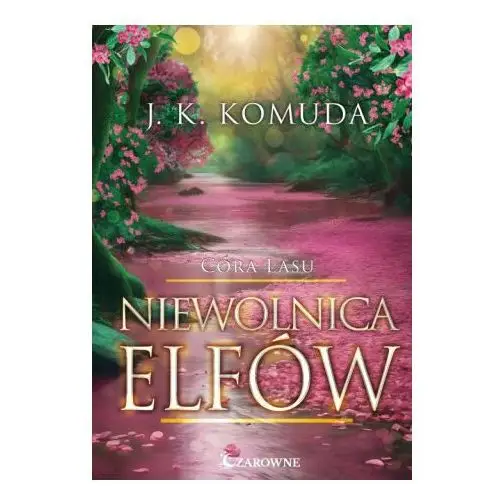 Niewolnica elfów. córa lasu. tom 3 Wydawnictwo czarowne