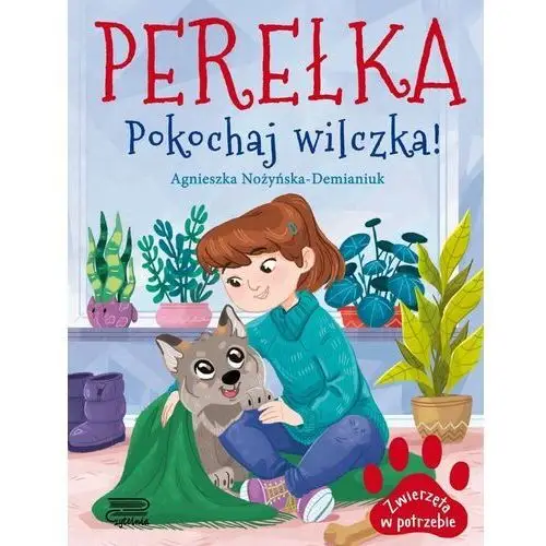 Perełka. pokochaj wilczka! zwierzęta w potrzebie Wydawnictwo czytelnia