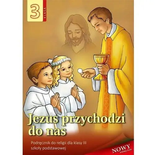 Wydawnictwo diecezjalne ave sandomierz Jezus przychodzi do nas 3. podręcznik do religii dla klasy trzeciej szkoły podstawowej