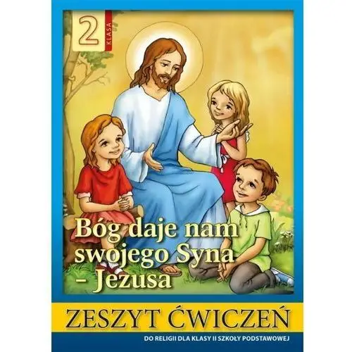 Wydawnictwo diecezjalne i drukarnia w sandomierzu Bóg daje nam swojego syna - jezusa. zeszyt ćwiczeń dla klasy 2 szkoły podstawowej