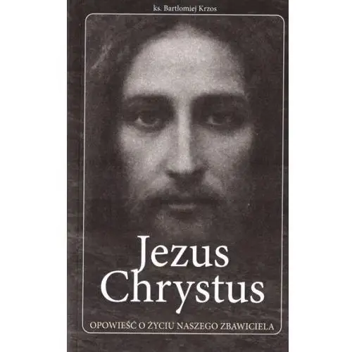 Wydawnictwo diecezjalne i drukarnia w sandomierzu Jezus chrystus opowieść o życiu naszego zbawiciela - praca zbiorowa - książka
