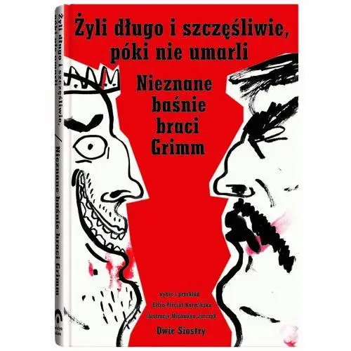 Wydawnictwo dwie siostry Żyli długo i szczęśliwie, póki nie umarli. nieznane baśnie braci grimm