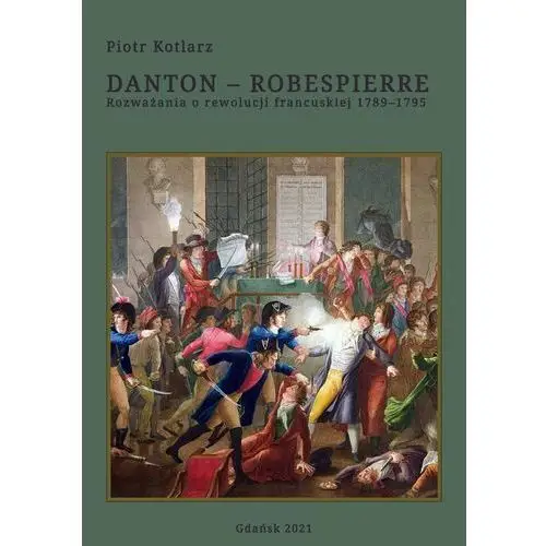 Danton - robespierre rozważania o rewolucji francuskiej 1789-1795 Wydawnictwo e-bookowo