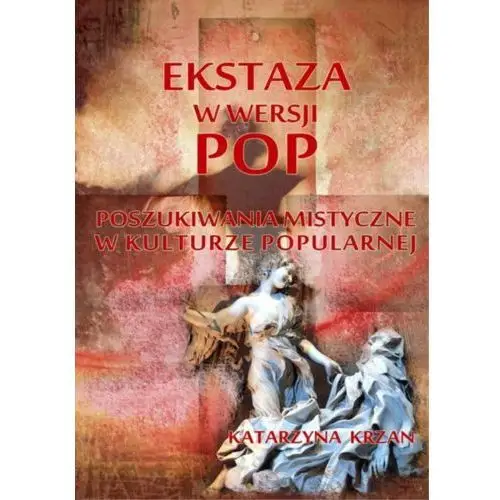 Wydawnictwo e-bookowo Ekstaza w wersji pop. poszukiwania mistyczne w kulturze popularnej - katarzyna krzan