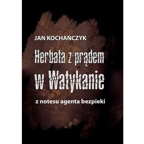 Herbata z prądem w watykanie. z notesu agenta bezpieki, AZ#54BD6530EB/DL-ebwm/epub