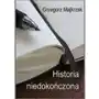 Historia niedokończona - Majkrzak Grzegorz, AZ#6EC47A21EB/DL-ebwm/pdf Sklep on-line