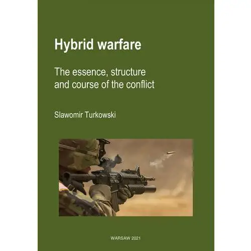 Hybrid warfare. the essence, structure and course of the conflict Wydawnictwo e-bookowo