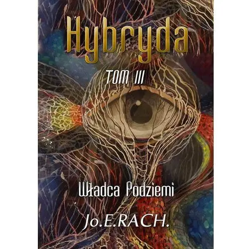 Hybryda. Tom 3. Wladca Podziemi - Jo.E. RACH., AZ#AE894DD1EB/DL-ebwm/pdf