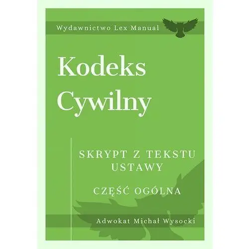 Kodeks cywilny. część ogólna. skrypt z tekstu ustawy Wydawnictwo e-bookowo