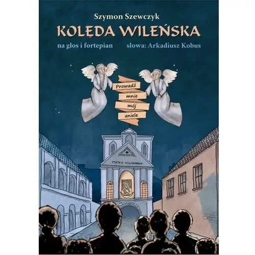 Kolęda wileńska prowadź mnie mój aniele. na głos i fortepian Wydawnictwo e-bookowo