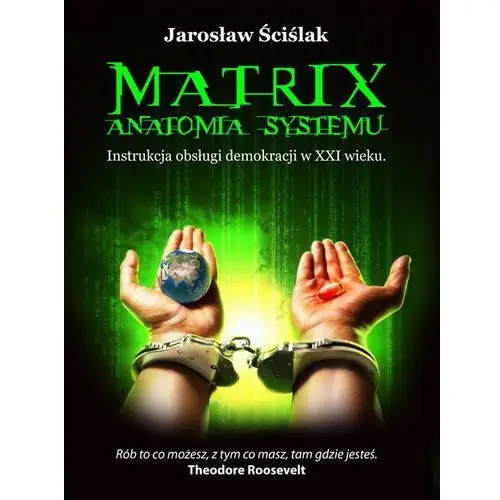 Matrix. Anatomia systemu. Instrukcja obsługi demokracji XXI wieku - Jarosław Ściślak, C868867FEB