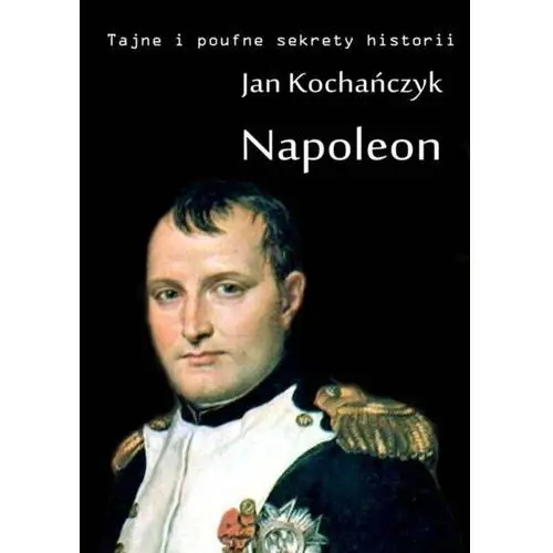 Napoleon - Jan Kochańczyk, AZ#4FDF3867EB/DL-ebwm/mobi