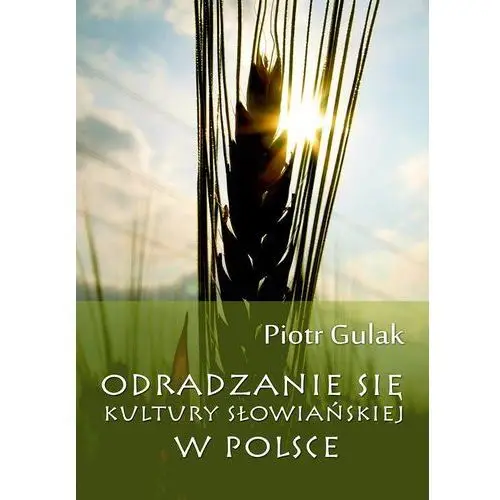 Odradzanie się kultury słowiańskiej w Polsce - Piotr Gulak, AZ#74A89856EB/DL-ebwm/pdf