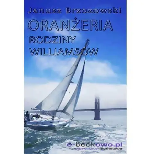 Wydawnictwo e-bookowo Oranżeria rodziny williamsów - janusz brzozowski