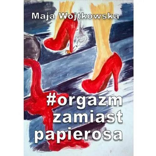 #orgazm zamiast papierosa - maja wojtkowska (pdf), AZ#A21D2AA6EB/DL-ebwm/mobi