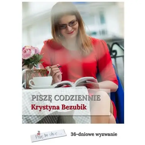 Piszę codziennie. 36-dniowe wyzwanie - krystyna bezubik (pdf) Wydawnictwo e-bookowo