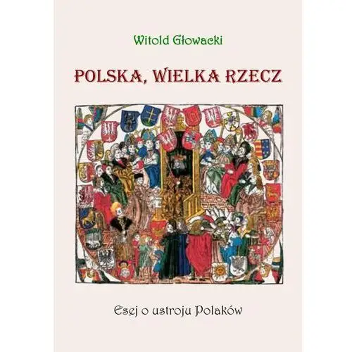 Wydawnictwo e-bookowo Polska, wielka rzecz. esej o ustroju polaków - witold głowacki