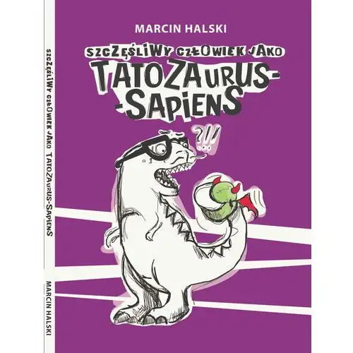 Szczęśliwy człowiek jako tatozaurus-sapiens Wydawnictwo e-bookowo