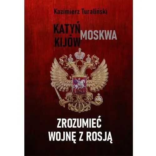 Zrozumieć wojnę z rosją. katyń - moskwa - kijów Wydawnictwo e-bookowo