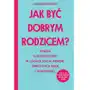 Jak być dobrym rodzicem? książka o rodzicielstwie w czasach social mediów, opresyjnych szkół i samotności Sklep on-line