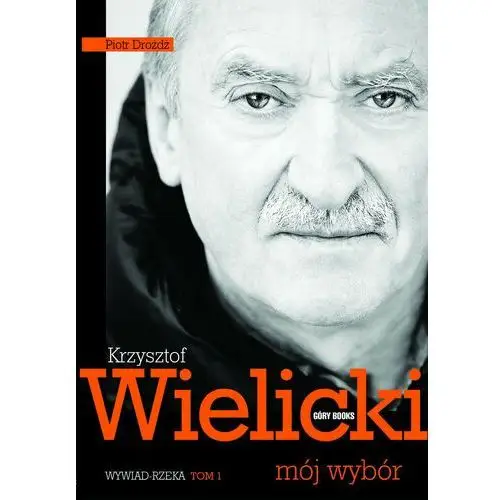 Krzysztof Wielicki. Mój wybór. Tom 1. Wywiad rzeka (E-book), GÓRY_002