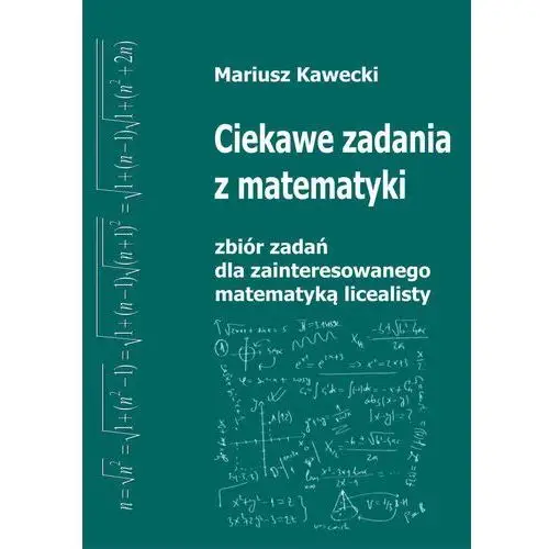 Wydawnictwo i biuro tłumaczeń - mirosława kawecka Ciekawe zadania z matematyki z kompletnymi rozwiązaniami i dodatkiem teoretycznym