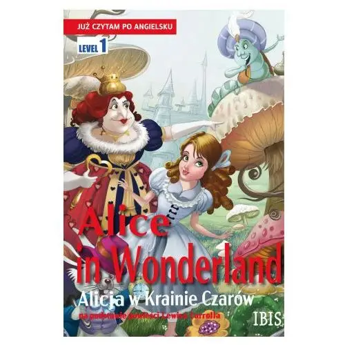 Alice in Wonderland / Alicja w Krainie Czarów. Już czytam po angielsku