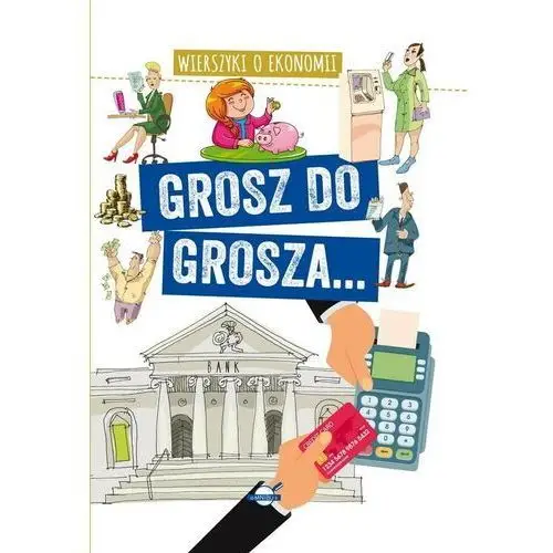 Grosz do grosza. wierszyki o ekonomii - a. nożyńska-demianiuk - książka Wydawnictwo ibis