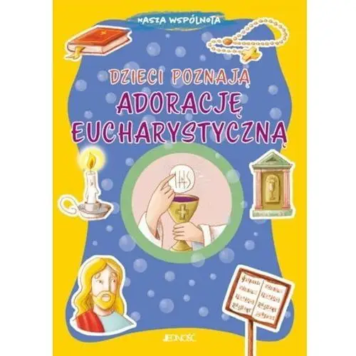 Dzieci poznają adorację eucharystyczną. Seria: Nasza wspólnota (książka) - Serena Gigante, kategoria: dzieci, Wydawnictwo Jedność, 2022 r., oprawa miękka - 16878