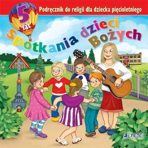 JEDNOŚĆ: 5-latki. Spotkania dzieci Bożych - Podręcznik do religii, 978-83-7971-165-9