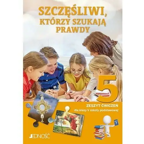 Jedność: klasa v sp szczęśliwi, którzy szukają prawdy zeszyt ćwiczeń Wydawnictwo jedność