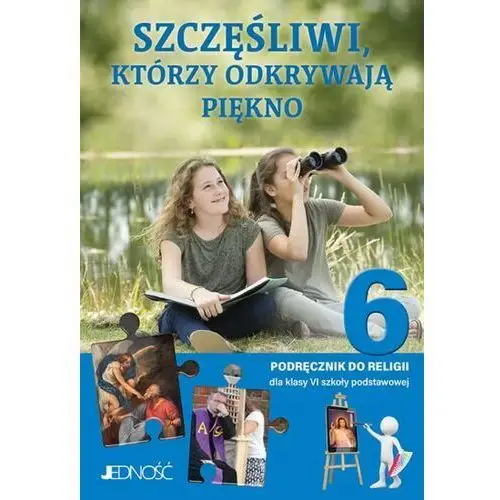 Wydawnictwo jedność Jedność: klasa vi sp szczęśliwi, którzy odkrywają piękno - podręcznik do religii