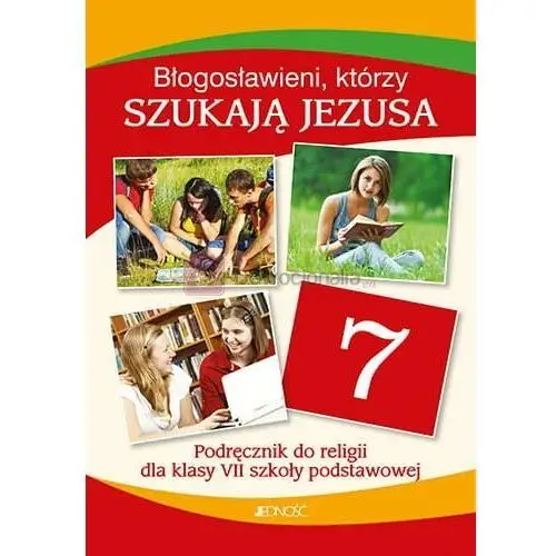 JEDNOŚĆ: Klasa VII SP Błogosławieni, którzy szukają Jezusa - Podręcznik do religii