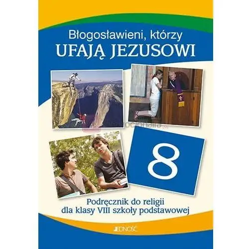 JEDNOŚĆ: Klasa VIII SP Błogosławieni, którzy ufają Jezusowi - Podręcznik do religii