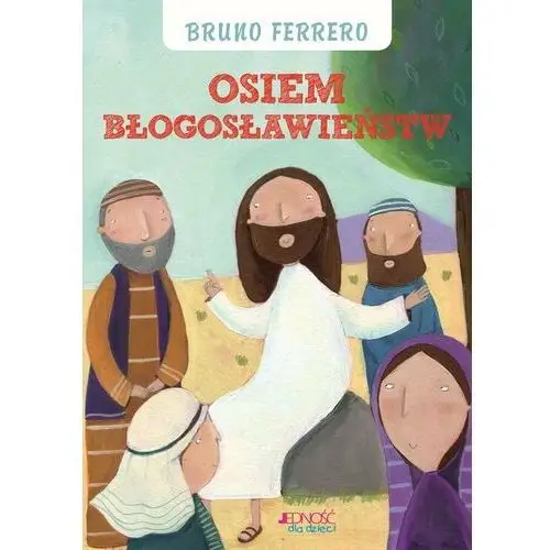 Osiem błogosławieństw. Skarbnica wiary (książka) - Bruno Ferrero, kategoria: dzieci, Wydawnictwo Jedność, 2018 r., oprawa miękka - 60665