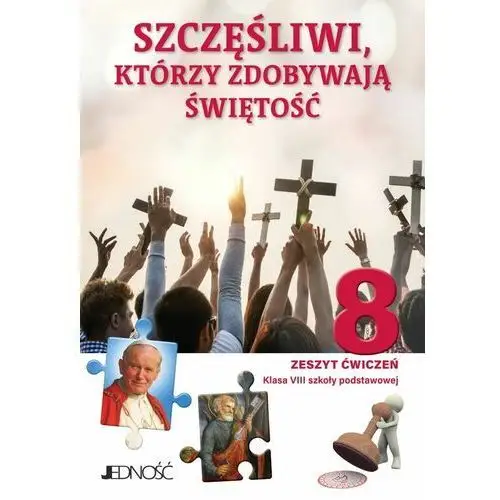 Wydawnictwo jedność Szczęśliwi, którzy zdobywają świętość 8. zeszyt ćwiczeń do religii dla klasy 8 szkoły podstawowej