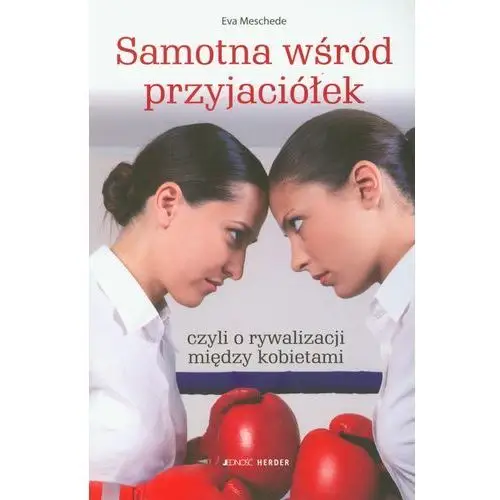 Wydawnictwo jedność Samotna wśród przyjaciółek czyli o rywalizacji między kobietami (oprawa miękka) (książka)