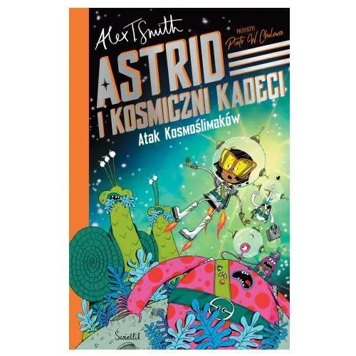 Atak kosmoślimaków! astrid i kosmiczni kadeci tom 1 Wydawnictwo kobiece