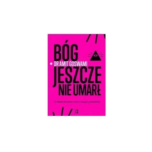 Bóg jeszcze nie umarł. co fizyka kwantowa mówi o naszym pochodzeniu Wydawnictwo kobiece